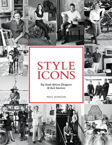 Style Icons: Top South African Designers and their Interiors, by Paul Duncan. ISBN 9781770079380 / ISBN 978-1-77007-938-0