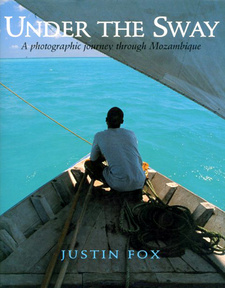 Under the Sway. A photographic journey through Mozambique, by Justin Fox. ISBN 9781415200131 / ISBN 978-1-4152-0013-1