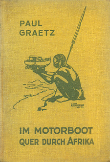 Im Motorboot quer durch Afrika, von Paul Graetz. Reimar Hobbing. Berlin, 1926