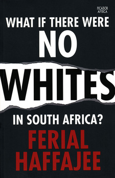 What if there were no Whites in South Africa?, by Ferial Haffajee. Picador Africa. Johannesburg, South Africa 2015. ISBN 9781770104402 / ISBN 978-1-77010-440-2