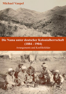 Die Nama unter deutscher Kolonialherrschaft, von Michael Vaupel.