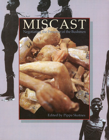 Miscast: Negotiating the Presence of the Bushmen, by Pippa Skotnes et al. University of Cape Town Press. Cape Town, South Africa 1996. ISBN 0799216526 / ISBN 0-7992-1652-6