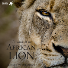 In Search of the African Lion, by Roger de la Harpe and Pat de la Harpe. ISBN 9781920289577 / ISBN 978-1-920289-57-7