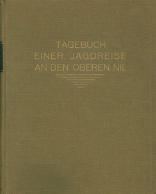 Tagebuch einer Jagdreise an den Oberen Nil, von Hermann von Schrötter. Verlag: Wiljelm Braumüller, Wien, Leipzig, o. J. (1914)