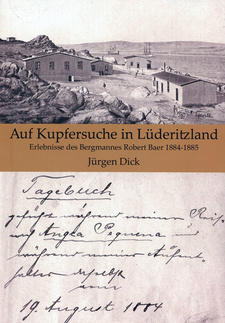 Auf Kupfersuche in Lüderitzland. Erlebnisse des Bergmannes Robert Baer 1884-1885, von Jürgen Dick. ISBN 9789994576197 / ISBN 978-99945-76-19-7