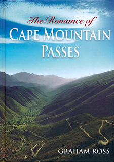 The Romance of Cape Mountain Passes, by Graham Ross. ISBN 9781920289515 / ISBN 978-1-920289-51-5
