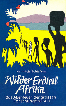 Wilder Erdteil Afrika, von Heinrich Schiffers.