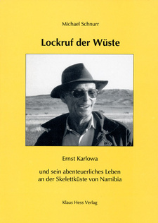 Lockruf der Wüste. Ernst Karlowa und sein abenteuerliches Leben an der Skelettküste von Namibia, von Michael Schnurr. ISBN 9783980451840