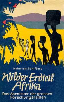 Wilder Erdteil Afrika. Inhaltsverzeichnis, von Heinrich Schiffers.