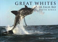 The Great Whites of False Bay, South Africa, by Dirk Schmidt. ISBN 9781920094522 / ISBN 978-1-920094-52-2