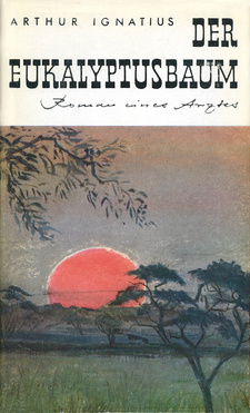 Der Eukalyptusbaum: Südwestafrika-Roman eines Arztes, von Arthur Ignatius. Eugen Salzer-Verlag; Heilbronn, 1968