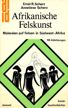 Afrikanische Felskunst: Malereien auf Felsen in Südwest-Afrika, von  Ernst R. Scherz und Anneliese Scherz.