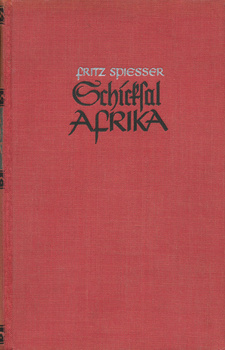Schicksal Afrika (Fritz Spießer). Original-Halbleineneinband; Eher Nachfahren, München 1939.