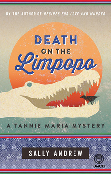 Death on the Limpopo: A Tannie Maria Mystery, by Sally Andrew. Umuzi, Penguin Random House South Africa. Cape Town, South Africa 2019. ISBN 9781415210451 / ISBN 978-1-41-521045-1