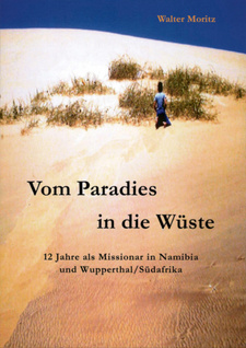 Vom Paradies in die Wüste: 12 Jahre als Missionar in Namibia und Wupperthal/Südafrika, von Walter Moritz. Verlag: Epubli. Berlin, 2018. ISBN 9783746717203 / ISBN 978-3-7467-1720-3