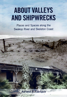 About Valleys and Shipwrecks. Places and Spaces along the Swakop River and Skeleton Coast, by Hartmut O. Fahrbach. Scientific Society Swakopmund. Swakopmund, Namibia 2020. ISBN 9789994550258 / ISBN 978-99945-50-25-8