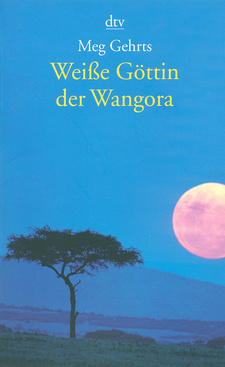 Weiße Göttin der Wangora: Eine Filmschauspielerin 1913 in Afrika, von Meg Gehrts. Deutscher Taschenbuch Verlag