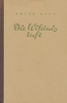 Die Wildnis ruft: Erlebnisse in Ostafrika, von Artur Heye. Wilde Lebensfahrt, Band 4. Albert Müller Verlag, Rüschlikon-Zürich, 1941
