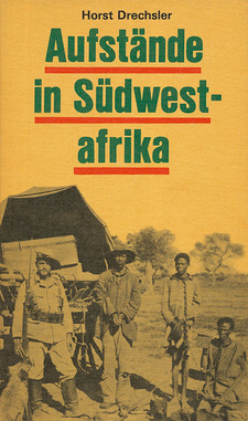 Aufstände in Südwestafrika, von Horst Drechsler. Schriftenreihe Geschichte des Dietz Verlag, (Ost-)Berlin, DDR 1984