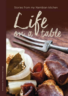 Neues Namibia-Kochbuch von Antoinette de Chavonnes Vrugt: Life on a Table