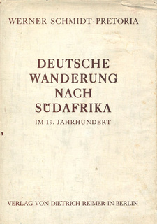 Deutsche Wanderung nach Südafrika im 19. Jahrhundert, von Werner Schmidt-Pretoria.