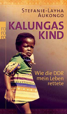 Kalungas Kind. Wie die DDR mein Leben rettete, von  Stefanie-Lahya Aukongo. rororo. Berlin 2009. ISBN 9783499625008 / ISBN 978-3-499-62500-8
