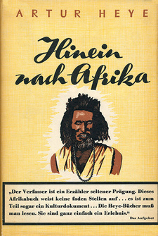 Hinein nach Afrika: Erlebnisse in Nubien und Somaliland, von Artur Heye. Wilde Lebensfahrt, Band 3. Albert Müller Verlag. Rüschlikon-Zürich, 1940