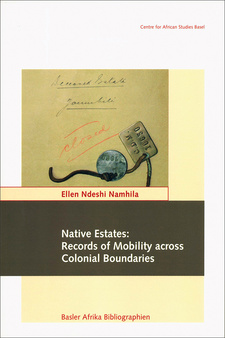 Native Estates: Records of Mobility across Colonial Boundaries, by Ellen Ndeshi Namhila. Basler Afrika Bibliographien. Basel, Switzerland 2017. ISBN 9783905758900 / ISBN 978-3-905758-90-0