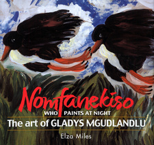 Nomfanekiso, Who Paints at Night: The Art of Gladys Mgudlandlu, by Elza Miles.