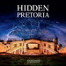 Hidden Pretoria, by Johan Swart and Alain Proust. Penguin Random House South Africa. Imprint: Lifestyle. Cape Town, South Africa 2019