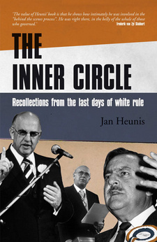 The inner circle: Recollections from the last days of white rule, by Jan Heunis.