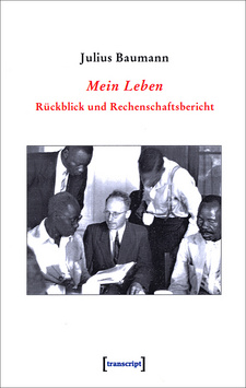Mein Leben. Rückblick und Rechenschaftsbericht, von Julius Baumann. transcript Verlag. Bielefeld, 2002