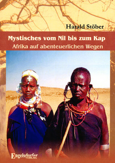 Mystisches vom Nil bis zum Kap. Afrika auf abenteuerlichen Wegen, von Harald Stöber.