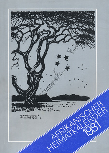 Afrikanischer Heimatkalender 1981, von Wolfgang Erich Wendt et al. Informationsausschuss der Deutschen Evangelisch-Lutherischen Kirche in Südwestafrika. Windhoek, 1981.