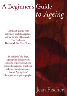 A Beginner's Guide to Ageing, by Jean Fischer. ISBN 9789991687889 / ISBN 978-99916-878-8-9