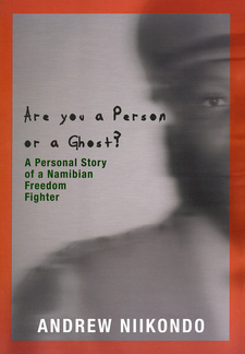 Are you a person or a ghost? A Personal Story about a Namibian Freedom Fighter, by Andrew Niikondo. Kuiseb Publishers. Windhoek, Namibia 2018. ISBN 9789994576593 / ISBN 978-99945-76-59-3