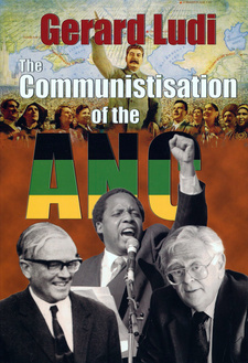 The Communistisation of the ANC, by Gerard Ludi. ISBN 9781919854458 / ISBN 978-1-919854-45-8
