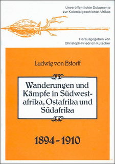 Wanderungen und Kämpfe in Südwestafrika, Ostafrika und Südafrika 1894-1910, von Ludwig von Estorff.