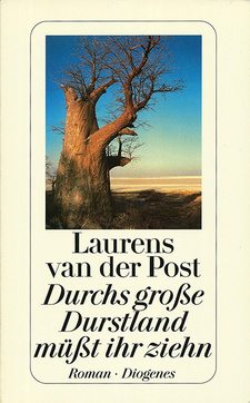 Durchs große Durstland müßt ihr ziehn, von Laurens van der Post. Diogenes-Verlag. Zürich, Schweiz 1994. ISBN 3257229399 / ISBN 3-257-22939-9