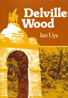 Delville Wood: July 1916, by Ian Uys. ISBN 0620066113 / ISBN 0-620-06611-3