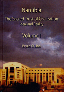 Namibia: The Sacred Trust of Civilization - Ideal and Reality, Volume 1, by Bryan O’Linn. ISBN 9789994562794