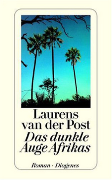 Das dunkle Auge Afrikas, von Laurens van der Post. ISBN 3257229380 / ISBN 3-257-22938-0