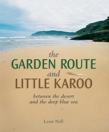 The Garden Route & Little Karoo, by Leon Nell.  Random House Struik, Cape Town, South Africa 2013. ISBN 9781775840275 / ISBN 978-1-77584-027-5