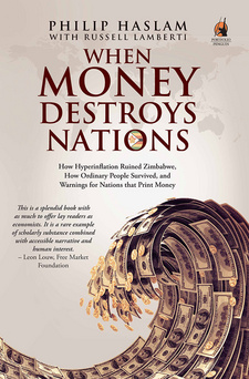 When Money Destroys Nations: How Hyperinflation Ruined Zimbabwe, How Ordinary People Survived, and Warnings for Nations that Print Money, by Philip Haslam and Russell Lamberti. Penguin Random House South Africa. Imprint: Zebra Press. Cape Town, South Africa 2014. ISBN 9780143539186 / ISBN 978-0-14-353918-6