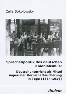 Sprachenpolitik des deutschen Kolonialismus: Deutschunterricht als Mittel imperialer Herrschaftssicherung in Togo (1884-1914), von Celia Sokolowsky. ISBN 3898213293 / ISBN 3-89821-329-3 / ISBN 9783898213295 / ISBN 978-3-89821-329-5