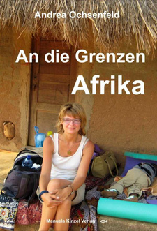An die Grenzen - Afrika, von Andrea Ochsenfeld. Verlag: Manuela Kinzel. Göppingen, 2015. ISBN 9783955440466 / ISBN 978-3-9554404-6-6