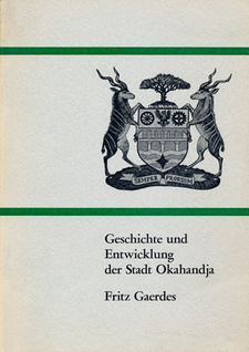 Geschichte und Entwicklung der Stadt Okahandja, von Fritz Gaerdes.