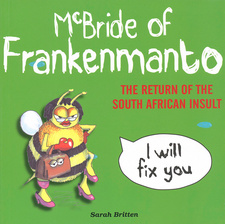 McBride of Frankenmanto: The Return of the South African Insult, Sarah Britten. 30° South Publishers (Pty) Ltd. Johannesburg, South Africa 2007. ISBN 9781920143183 / ISBN 978-1-920143-18-3