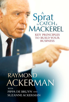 A Sprat to Catch a Mackerel, by Raymond Ackerman. ISBN 9781868423699 / ISBN 978-1-86842-369-9