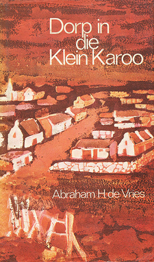 Dorp in die Klein Karoo, deur Abraham H. de Vries. Afrikaanse Pers-Boekhandel. Derde druk. Johannesburg, Suid-Afrika 1973. ISBN 0628000324 / ISBN 0-628-00032-4
